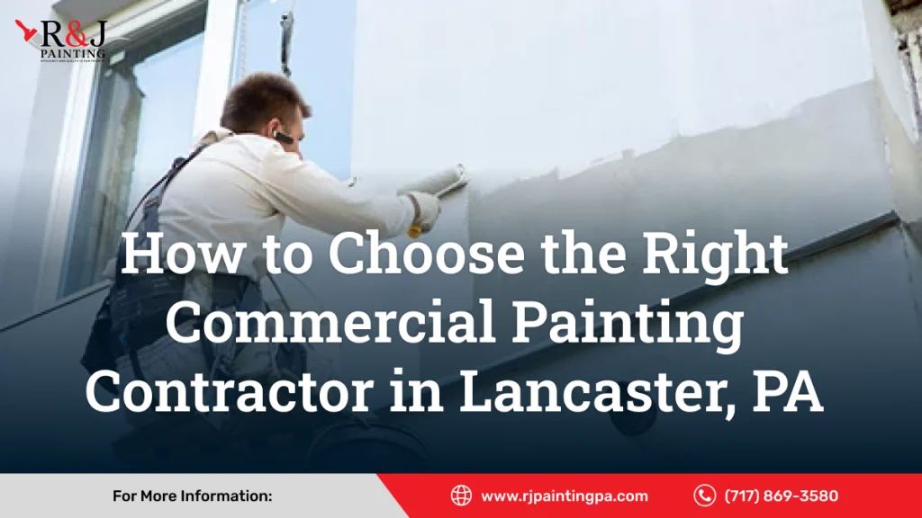 How to Choose the Right Commercial Painting Contractor in Lancaster, PA